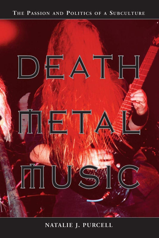 Death Metal Music: The Passion and Politics of a Subculture