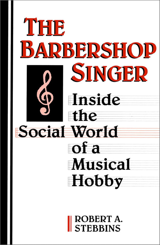 The Barbershop Singer: Inside the Social World of a Musical Hobby