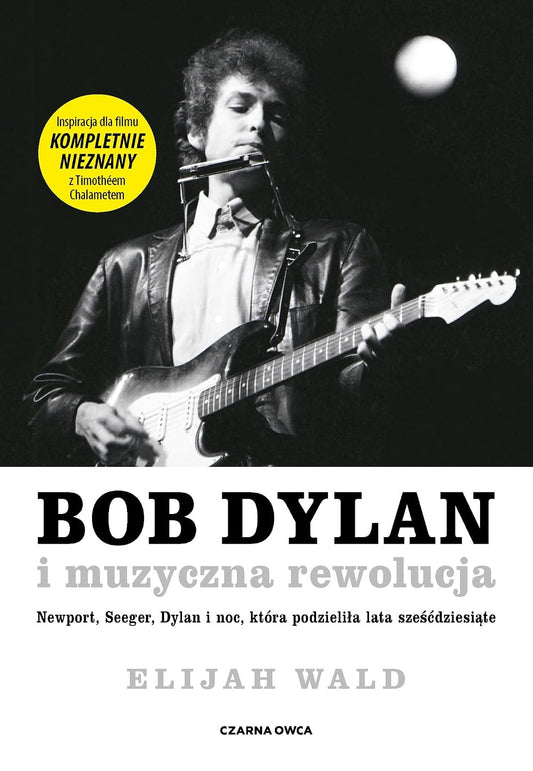 BOB DYLAN I MUZYCZNA REWOLUCJA: Newport, Seeger, Dylan i noc, która podzieliła lata sześćdziesiąte