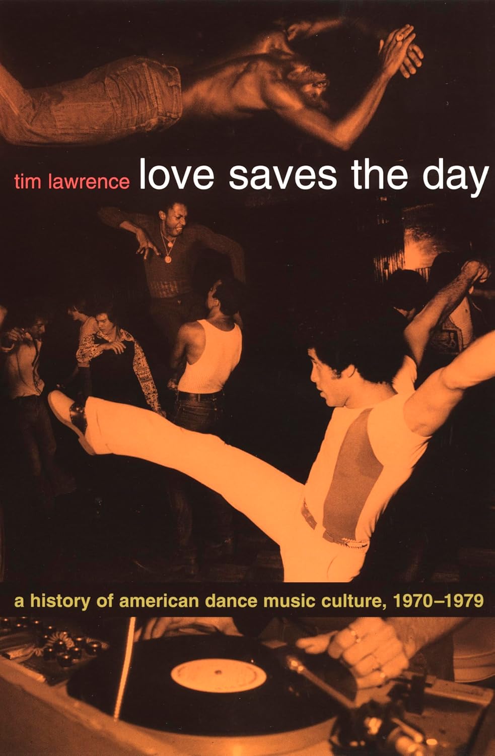 Love Saves the Day: A History of American Dance Music Culture 1970-1979