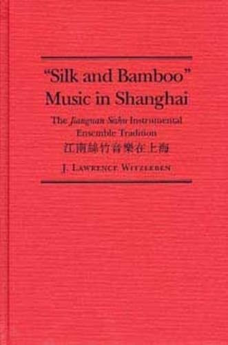 Silk and Bamboo Music in Shanghai: The Jiangnan Sizhu Instrumental Ensemble Tradition